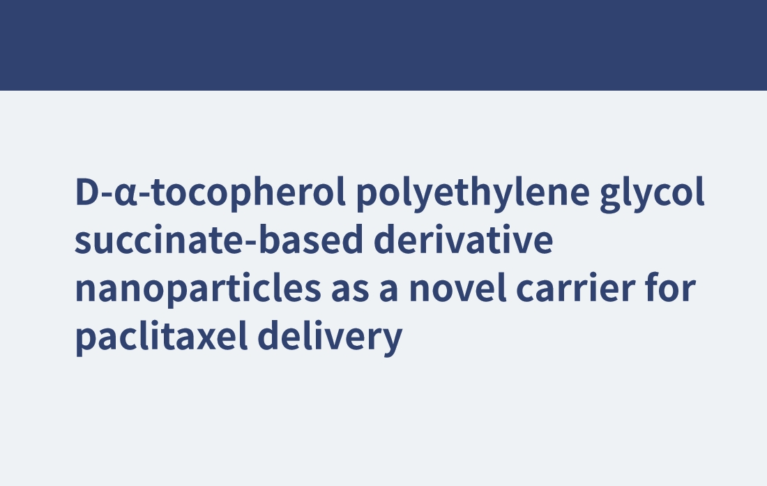 D-α-tocopherol polyethylene glycol succinate-based derivative nanoparticles as a novel carrier for paclitaxel delivery